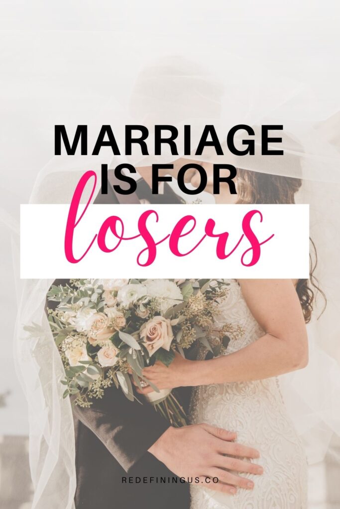 marriage is for losers, relationships are for losers, love is for losers